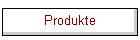 Produkte